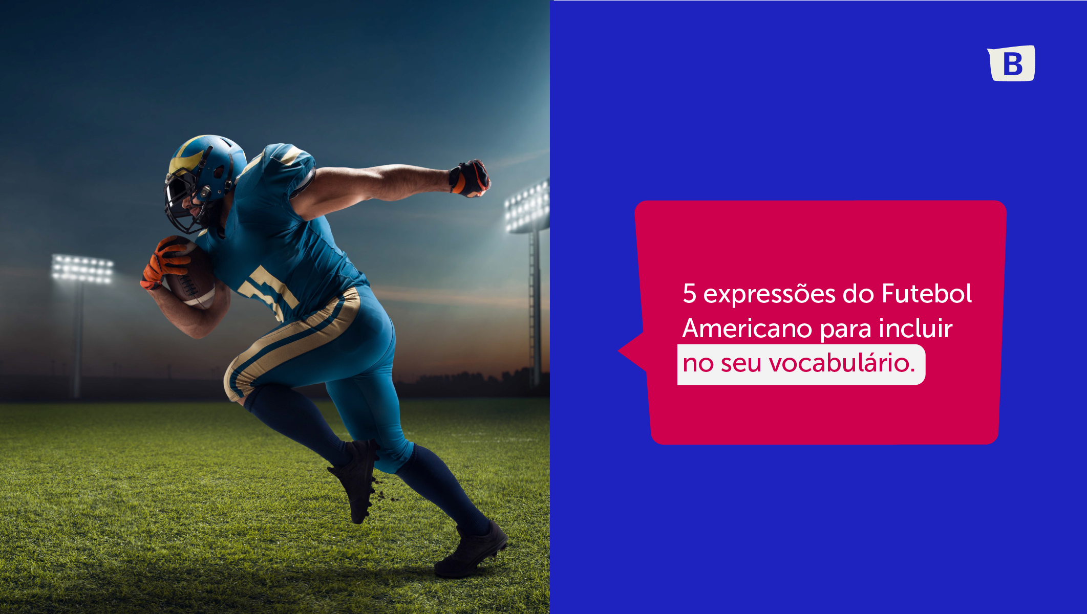 Expanda o seu vocabulário com expressões do esporte mais assistido dos EUA. 1